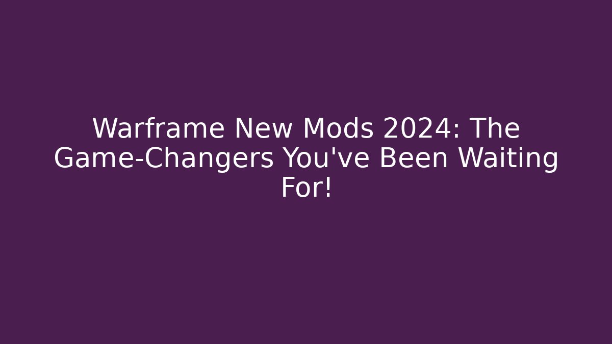 Warframe New Mods 2024: The Game-Changers You’ve Been Waiting For! - The Family Holidays