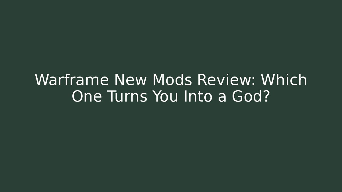 Warframe New Mods Review: Which One Turns You Into a God?