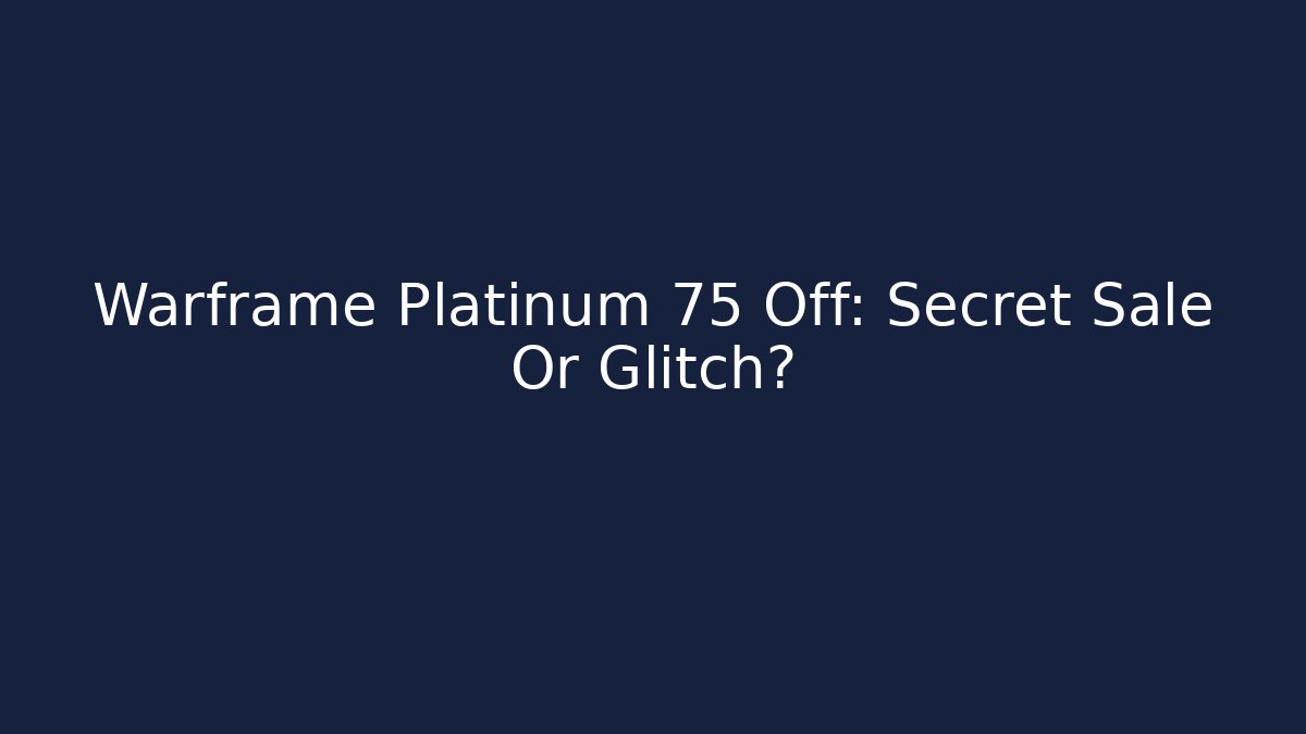 Warframe Platinum 75 Off: Secret Sale Or Glitch?