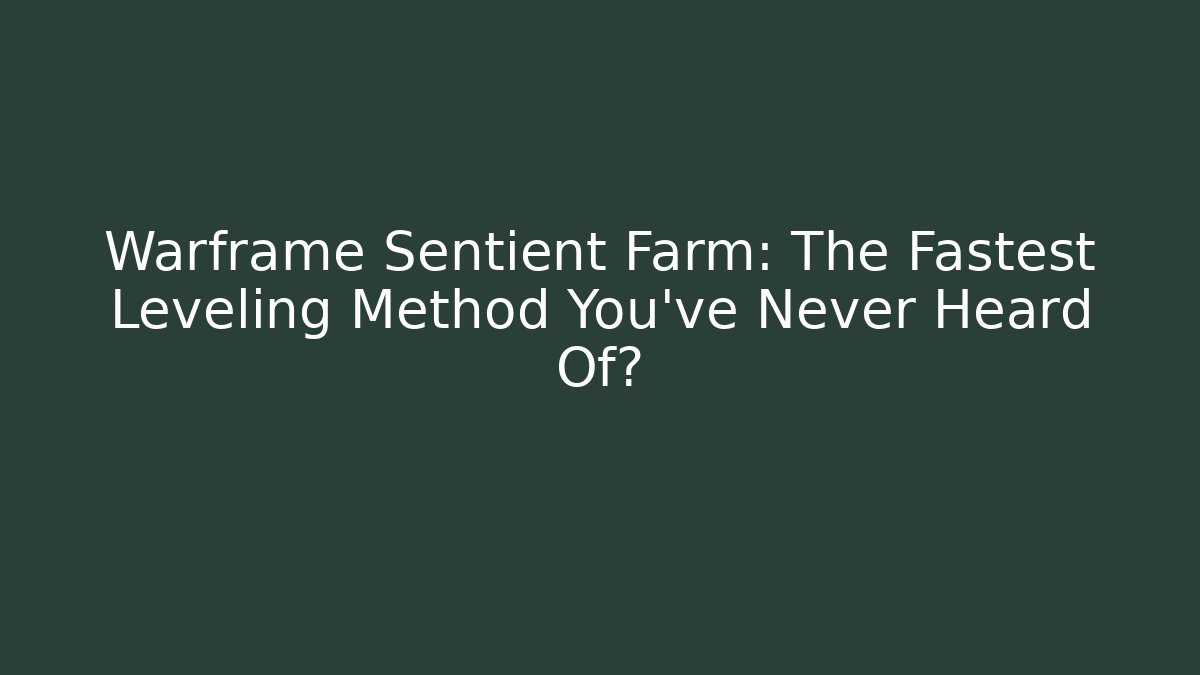 Warframe Sentient Farm: The Fastest Leveling Method You’ve Never Heard Of?