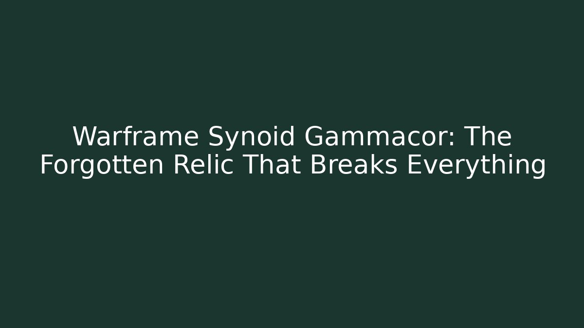 Warframe Synoid Gammacor: The Forgotten Relic That Breaks Everything