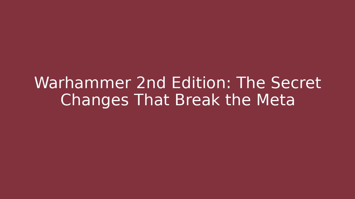 Warhammer 2nd Edition: The Secret Changes That Break the Meta
