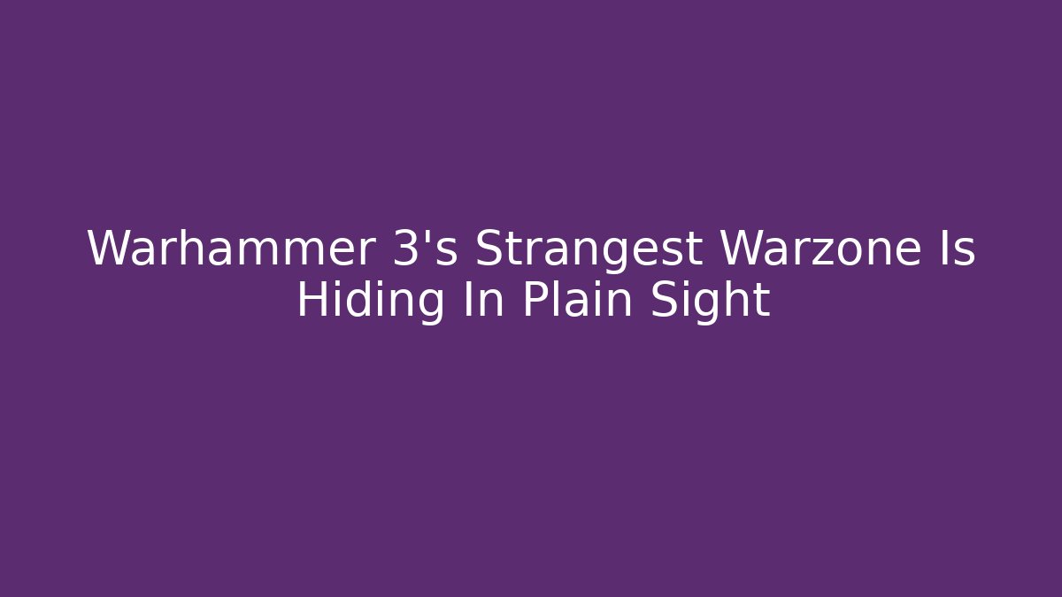 Warhammer 3's Strangest Warzone Is Hiding In Plain Sight - The Family Holidays