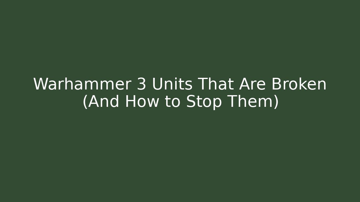 Warhammer 3 Units That Are Broken (And How to Stop Them)