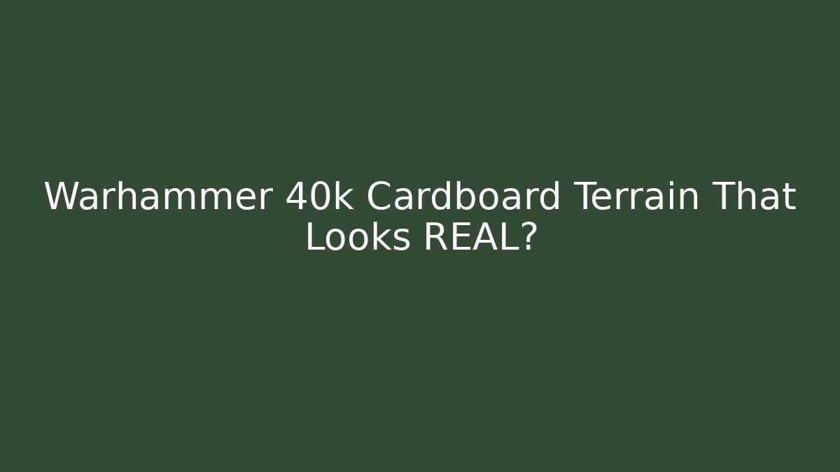 Warhammer 40k Cardboard Terrain That Looks REAL?
