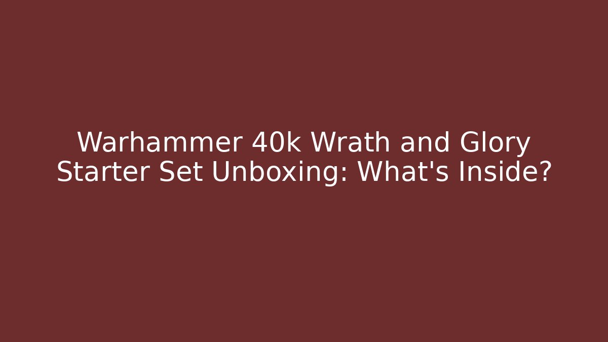 Warhammer 40k Wrath and Glory Starter Set Unboxing: What’s Inside?