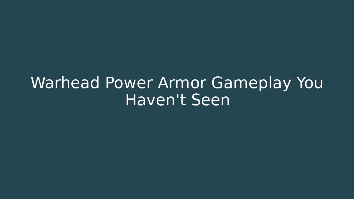 Warhead Power Armor Gameplay You Haven't Seen