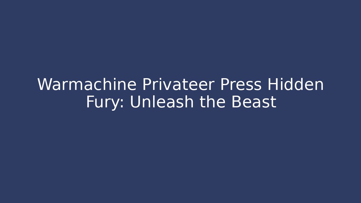 Warmachine Privateer Press Hidden Fury: Unleash the Beast