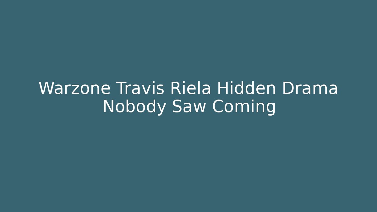 Warzone Travis Riela Hidden Drama Nobody Saw Coming - The Family Holidays