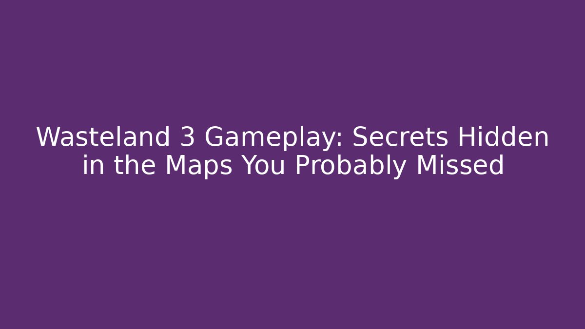 Wasteland 3 Gameplay: Secrets Hidden in the Maps You Probably Missed
