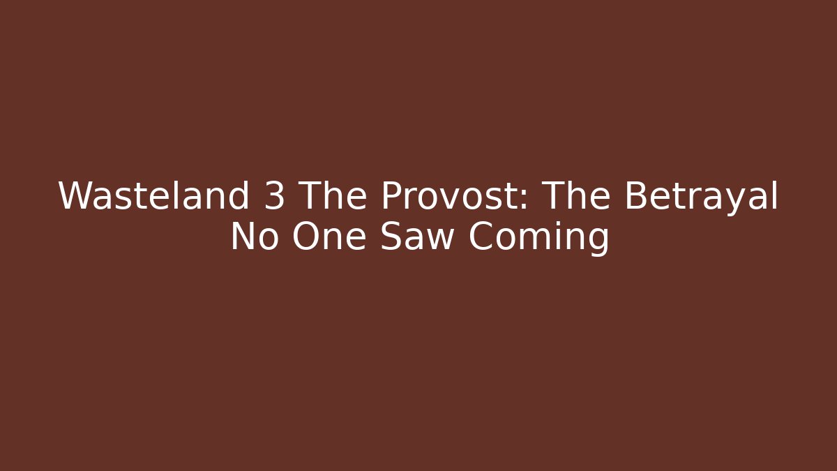 Wasteland 3 The Provost: The Betrayal No One Saw Coming