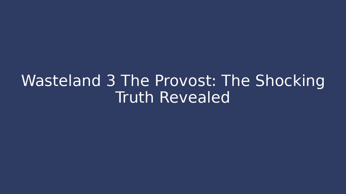 Wasteland 3 The Provost: The Shocking Truth Revealed - The Family Holidays