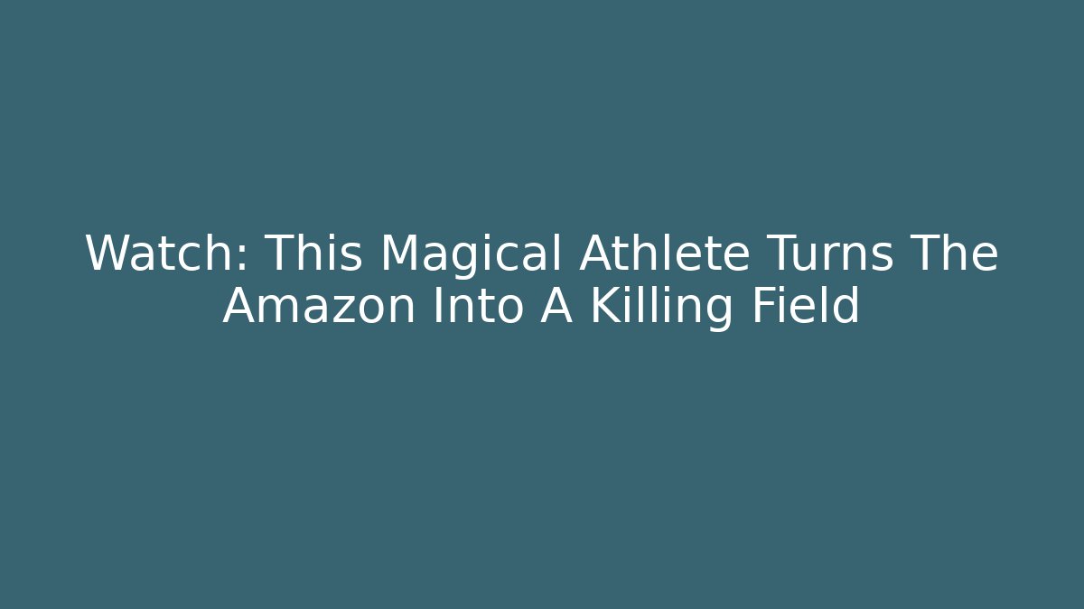 Watch: This Magical Athlete Turns The Amazon Into A Killing Field