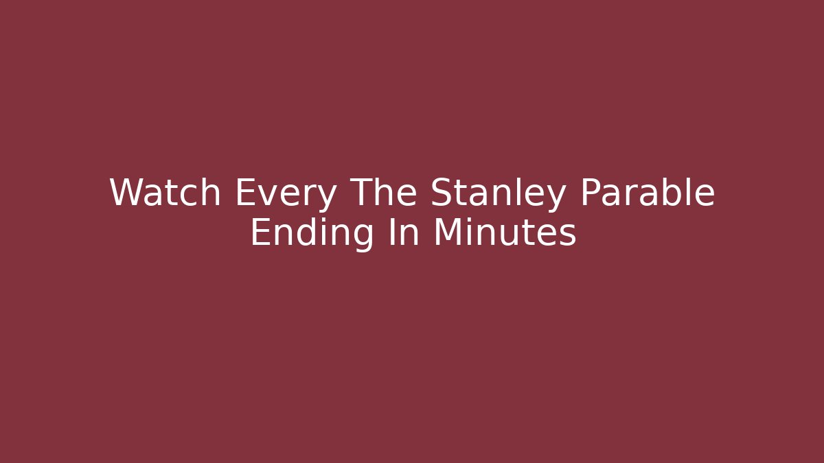Watch Every The Stanley Parable Ending In Minutes - The Family Holidays