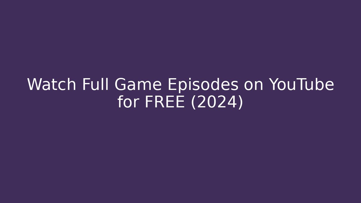 Watch Full Game Episodes on YouTube for FREE (2024)