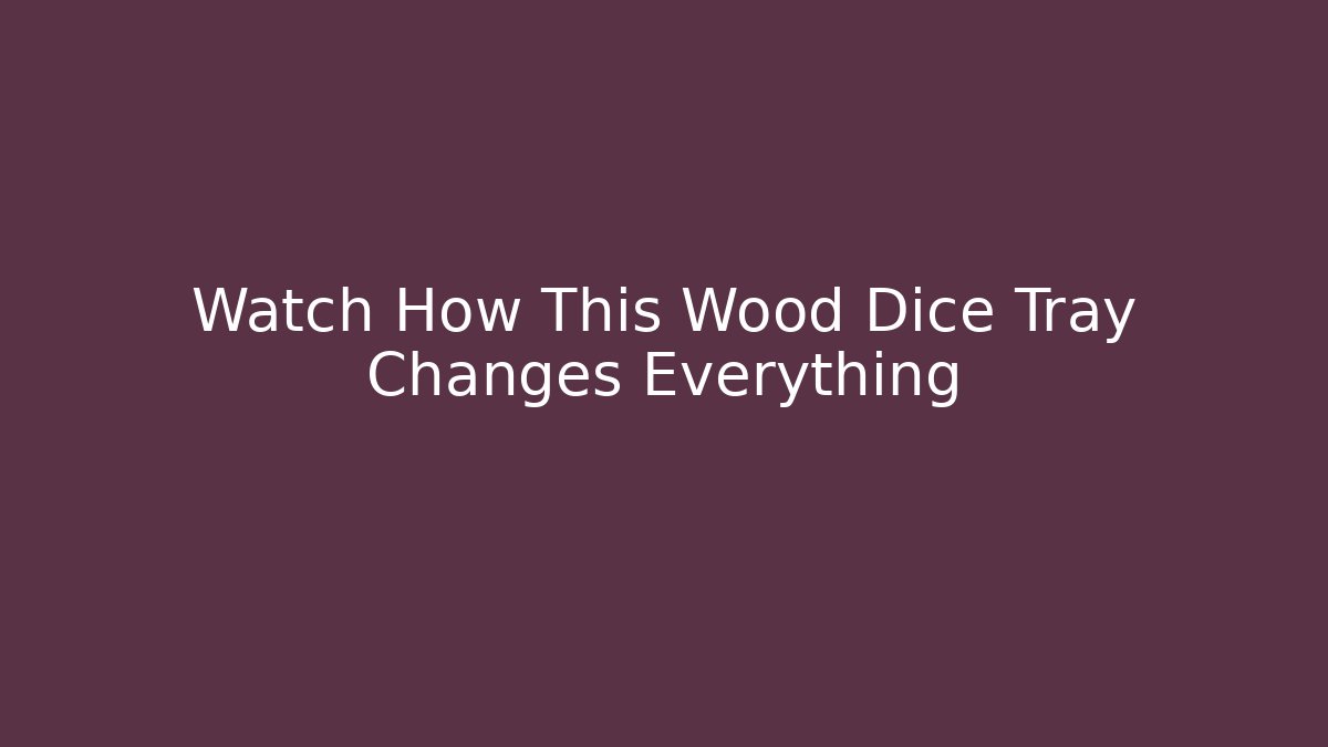 Watch How This Wood Dice Tray Changes Everything