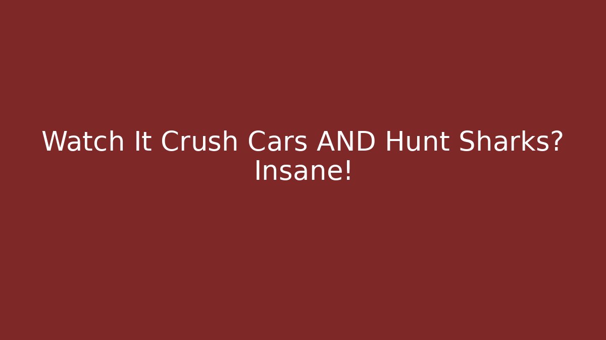 Watch It Crush Cars AND Hunt Sharks? Insane!