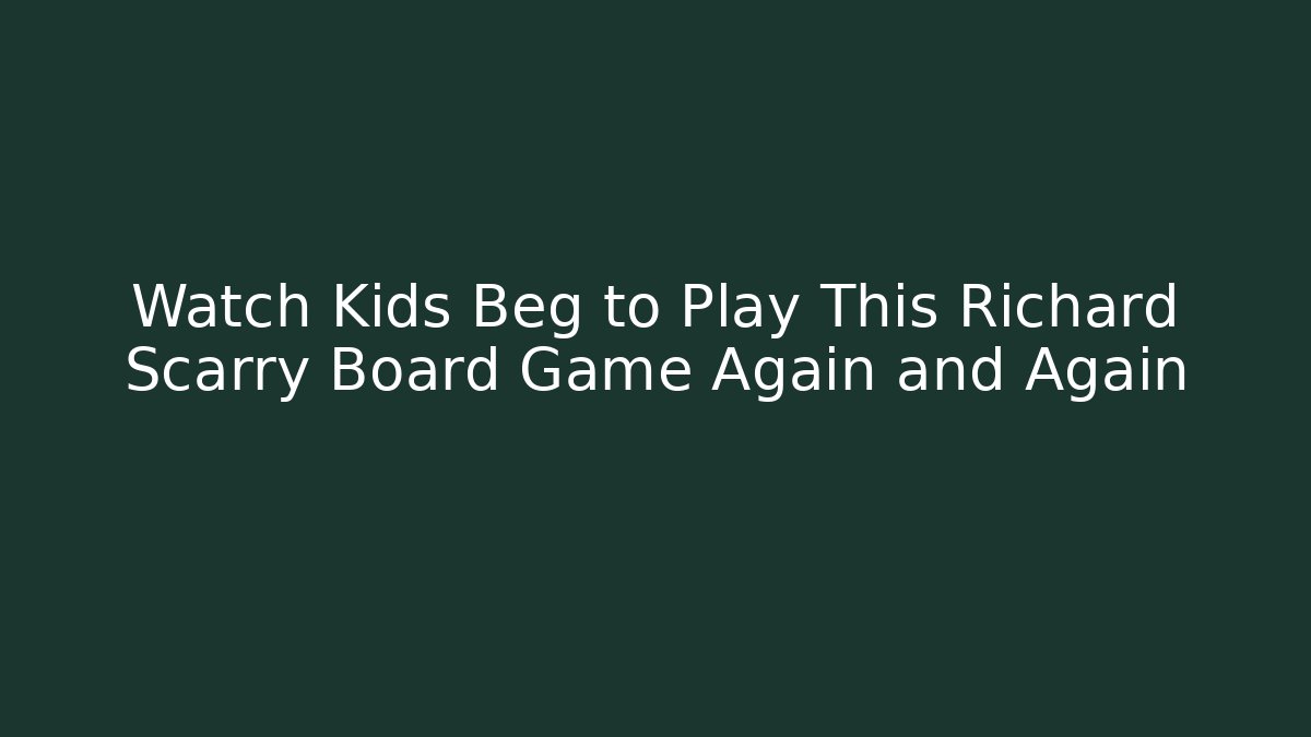 Watch Kids Beg to Play This Richard Scarry Board Game Again and Again