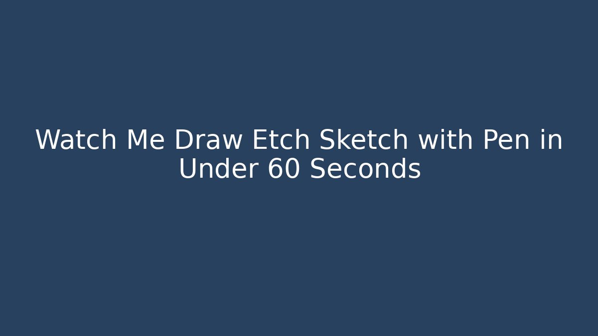 Watch Me Draw Etch Sketch with Pen in Under 60 Seconds