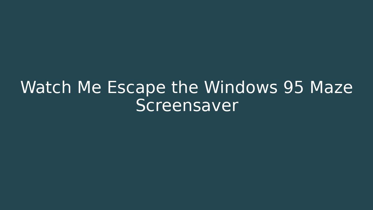 Watch Me Escape the Windows 95 Maze Screensaver