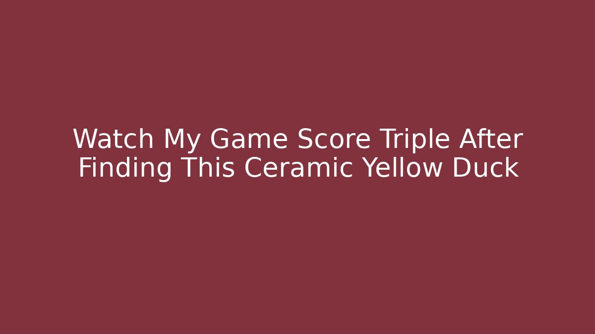 Watch My Game Score Triple After Finding This Ceramic Yellow Duck
