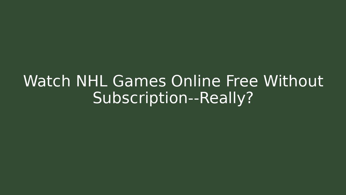 Watch NHL Games Online Free Without Subscription—Really?