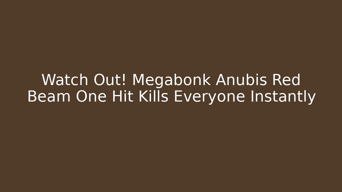Watch Out! Megabonk Anubis Red Beam One Hit Kills Everyone Instantly