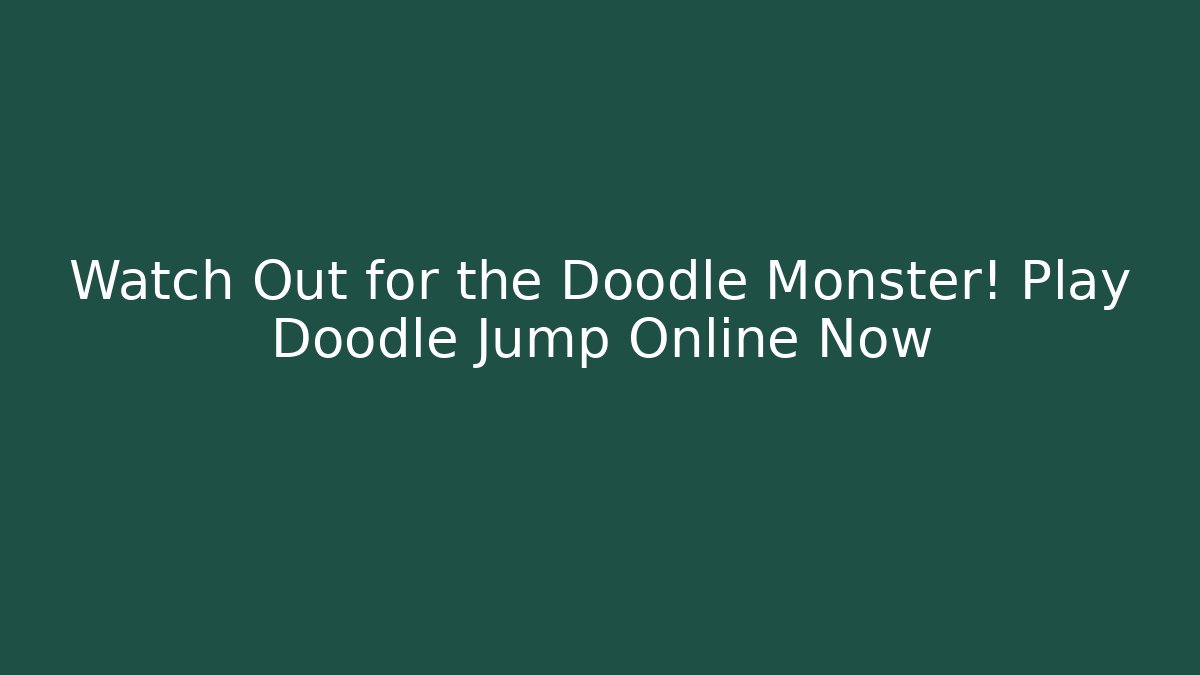 Watch Out for the Doodle Monster! Play Doodle Jump Online Now
