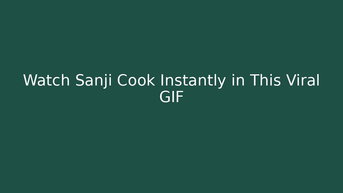 Watch Sanji Cook Instantly in This Viral GIF