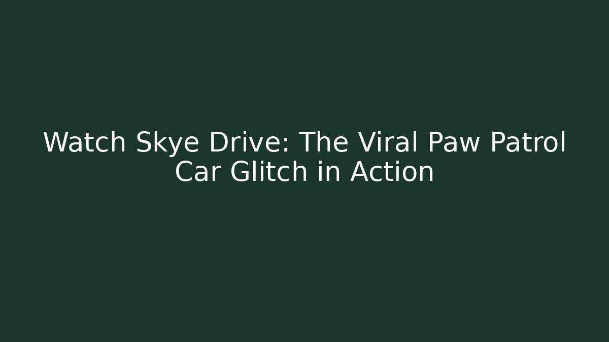 Watch Skye Drive: The Viral Paw Patrol Car Glitch in Action