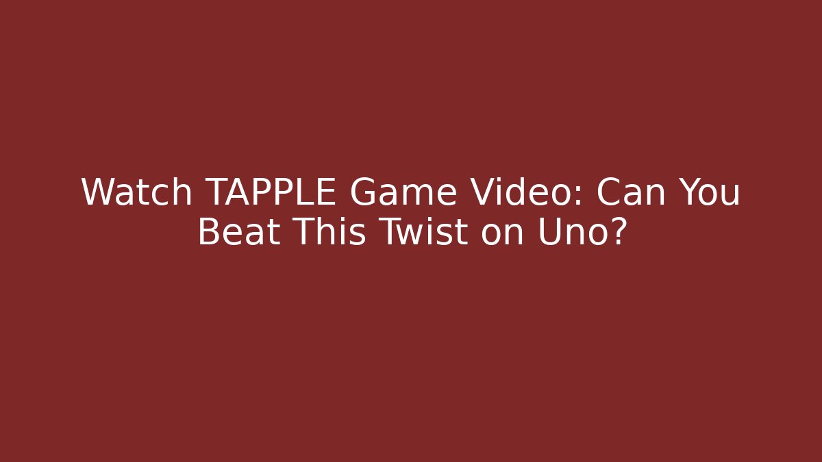 Watch TAPPLE Game Video: Can You Beat This Twist on Uno?