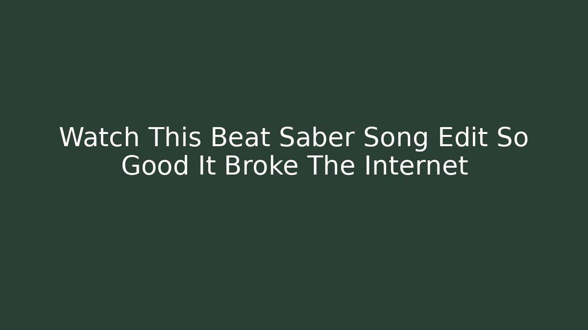 Watch This Beat Saber Song Edit So Good It Broke The Internet - The Family Holidays