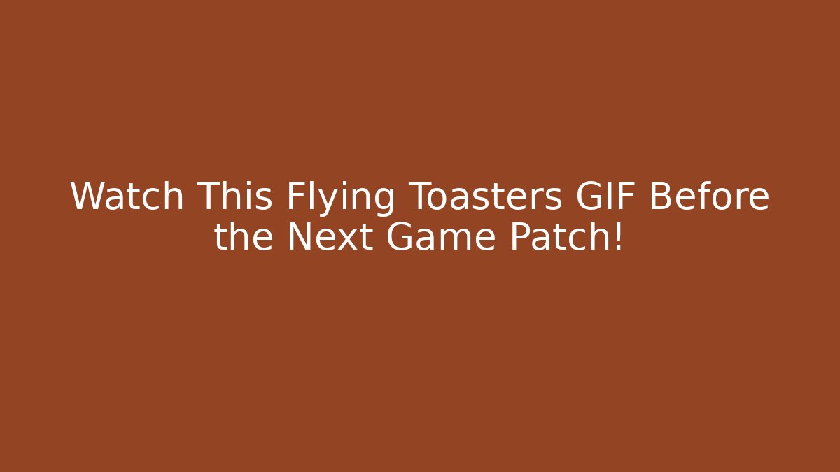 Watch This Flying Toasters GIF Before the Next Game Patch!
