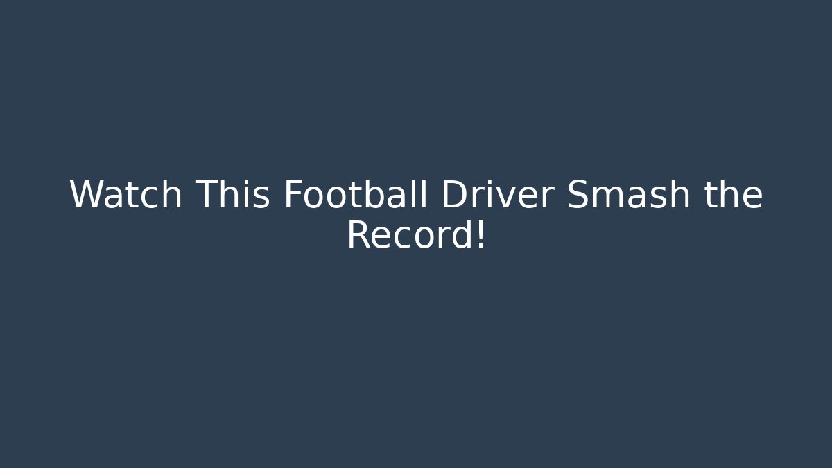 Watch This Football Driver Smash the Record! - The Family Holidays