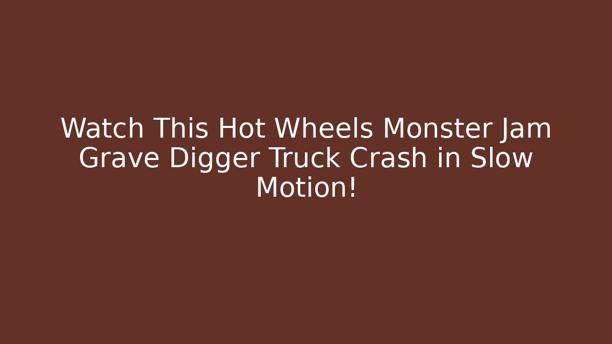 Watch This Hot Wheels Monster Jam Grave Digger Truck Crash in Slow Motion!