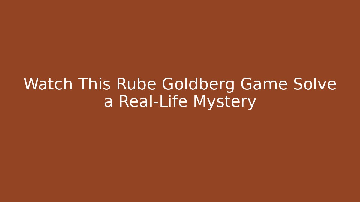Watch This Rube Goldberg Game Solve a Real-Life Mystery