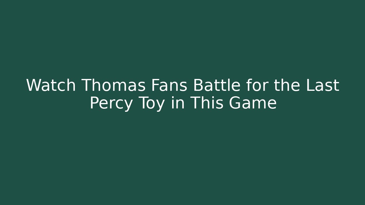 Watch Thomas Fans Battle for the Last Percy Toy in This Game