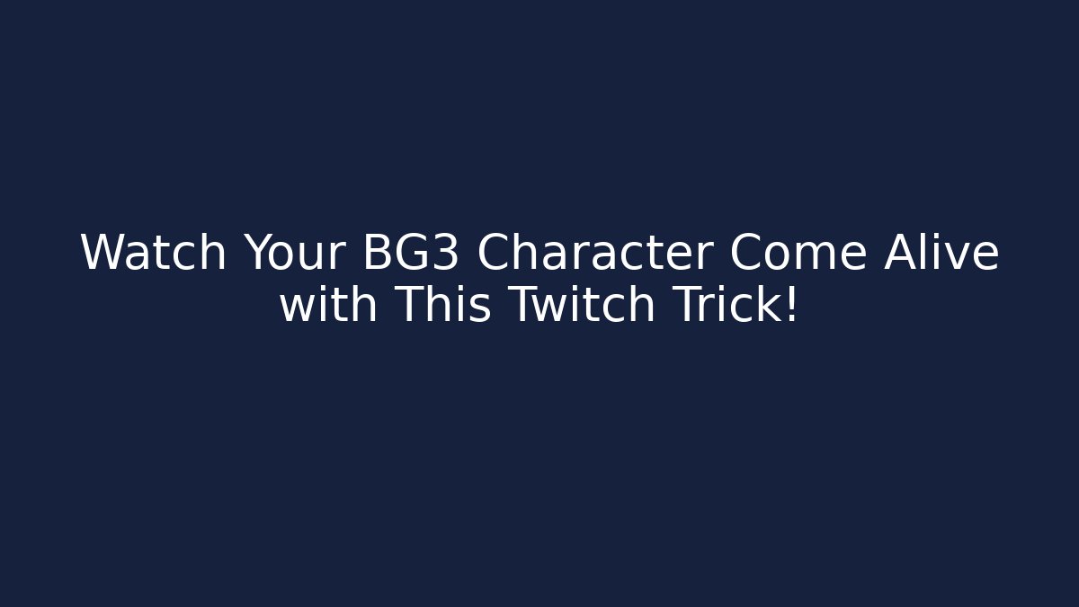 Watch Your BG3 Character Come Alive with This Twitch Trick!