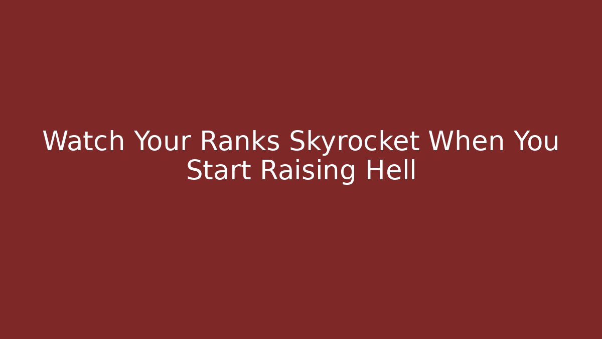 Watch Your Ranks Skyrocket When You Start Raising Hell - The Family Holidays