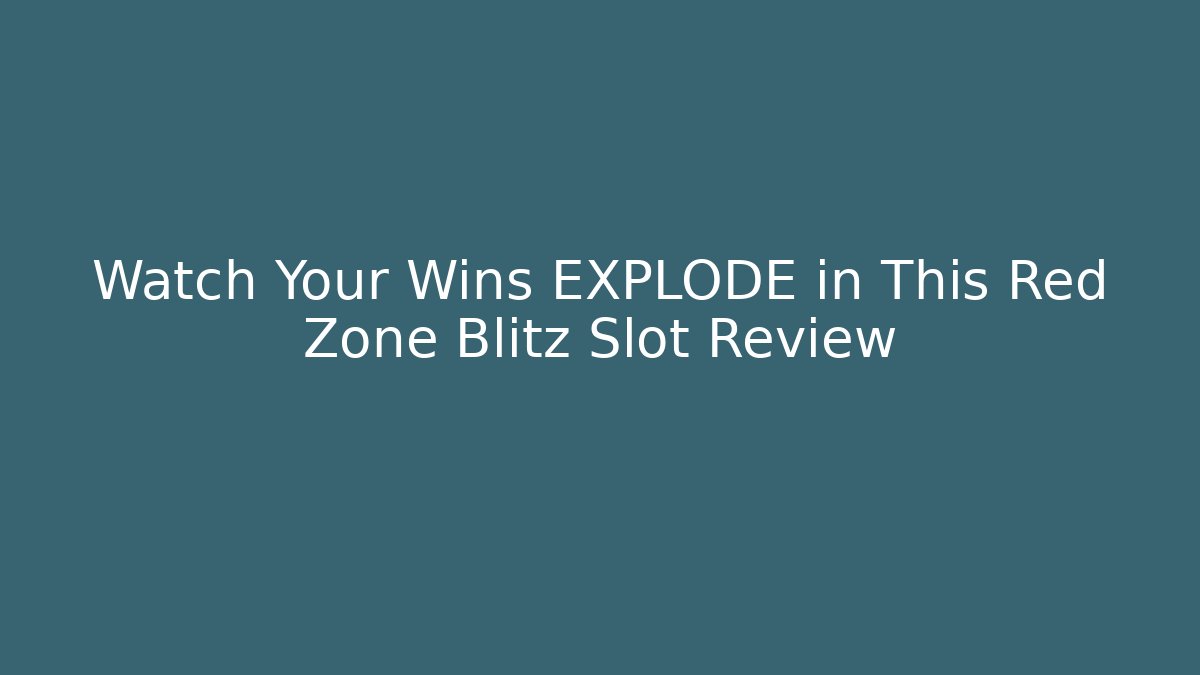Watch Your Wins EXPLODE in This Red Zone Blitz Slot Review