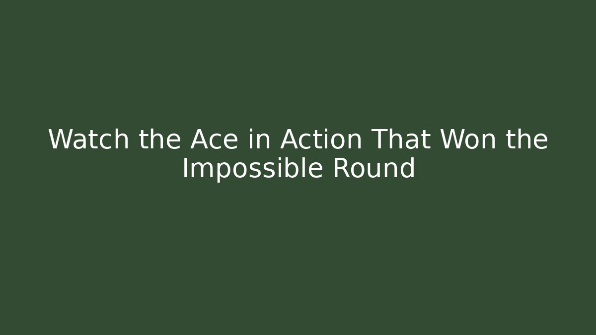 Watch the Ace in Action That Won the Impossible Round - The Family Holidays