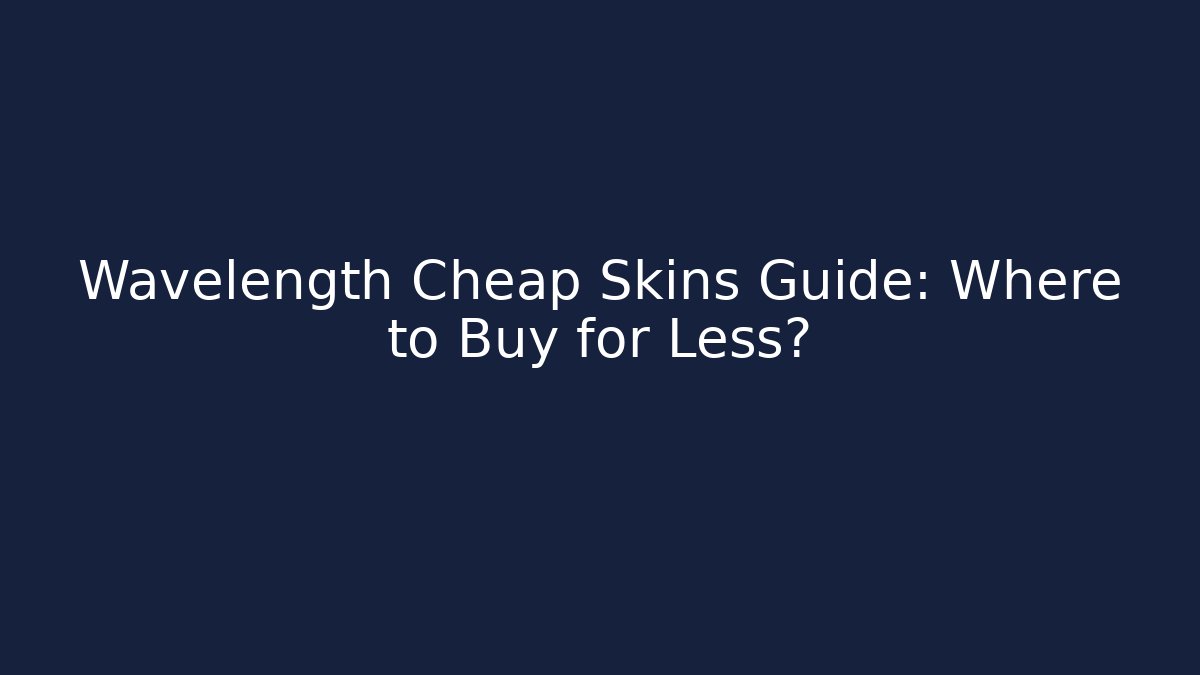 Wavelength Cheap Skins Guide: Where to Buy for Less?