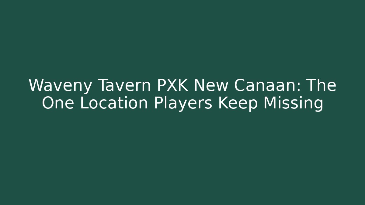 Waveny Tavern PXK New Canaan: The One Location Players Keep Missing