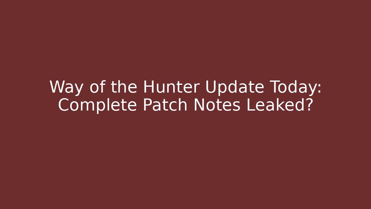 Way of the Hunter Update Today: Complete Patch Notes Leaked?