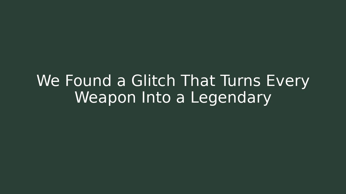 We Found a Glitch That Turns Every Weapon Into a Legendary - The Family Holidays