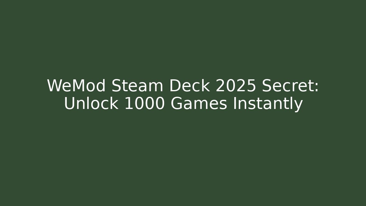 WeMod Steam Deck 2025 Secret: Unlock 1000+ Games Instantly - The Family Holidays