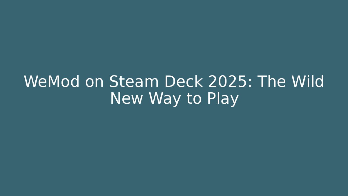 WeMod on Steam Deck 2025: The Wild New Way to Play