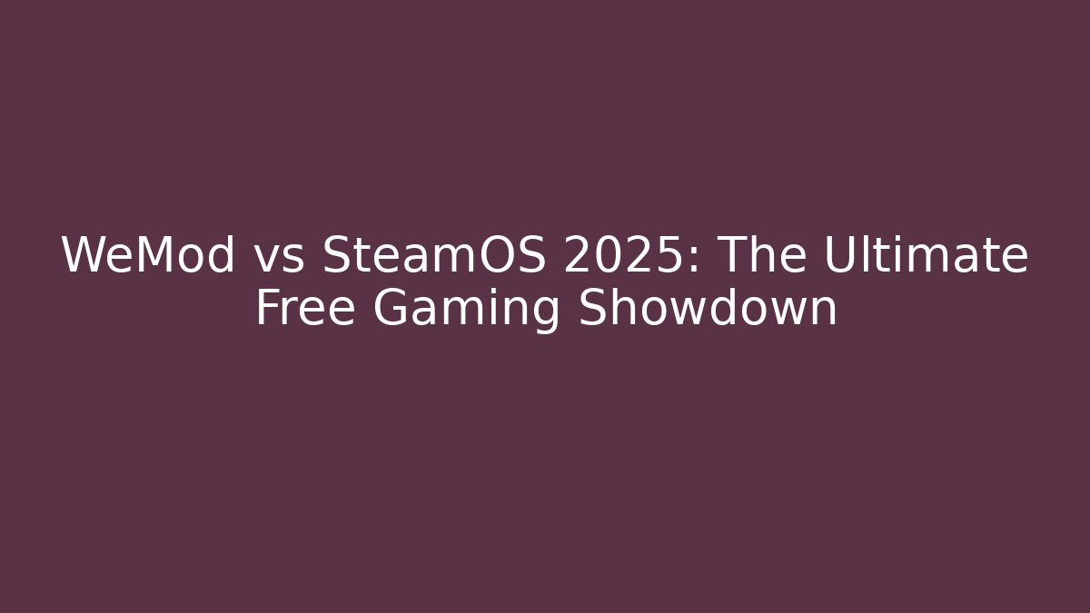 WeMod vs SteamOS 2025: The Ultimate Free Gaming Showdown