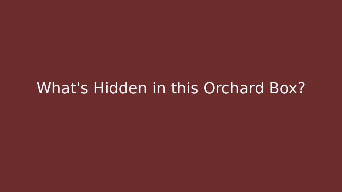 What's Hidden in this Orchard Box? - The Family Holidays