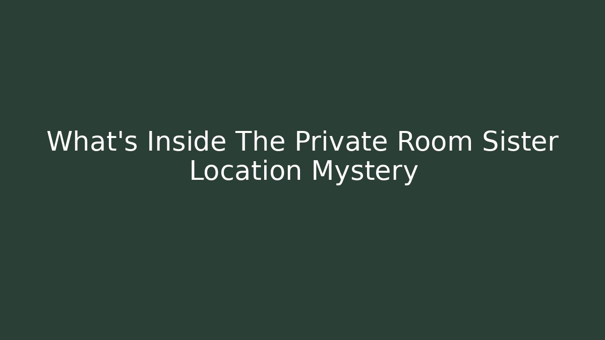 What's Inside The Private Room Sister Location Mystery